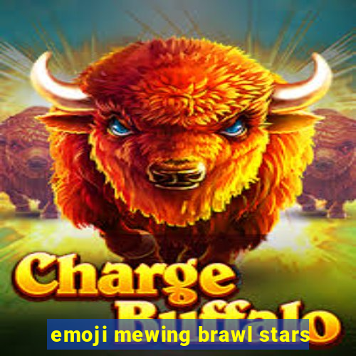 emoji mewing brawl stars